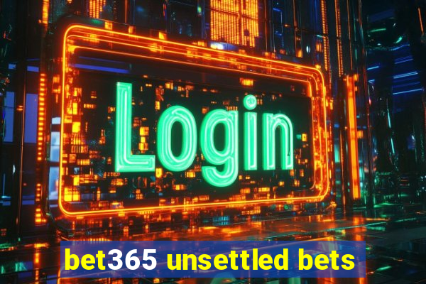 bet365 unsettled bets